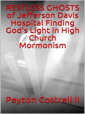 cover image of Restless Ghosts of Jefferson Davis Hospital Finding God's Light in High Church Mormonism
